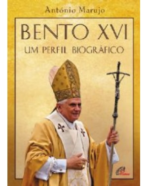 BENTO XVI - UM PERFIL BIOGRAFICO