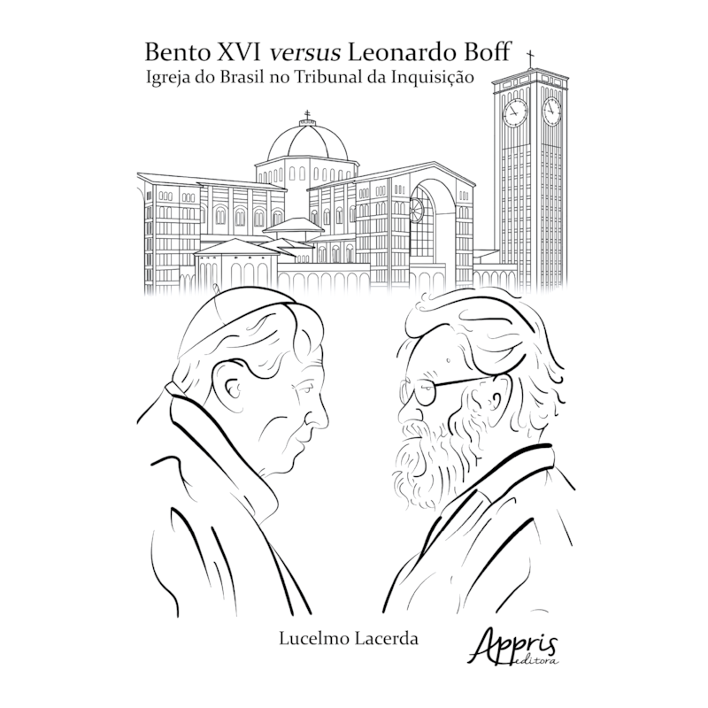 BENTO XVI VERSUS LEONARDO BOFF: IGREJA DO BRASIL NA INQUISIÇÃO