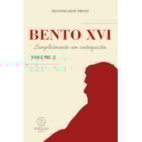 Bento XVI - Volume 2: Simplesmente um catequistas