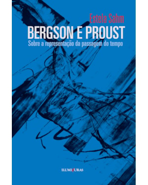 BERGSON E PROUST - SOBRE A REPRESENTAÇÃO DA PASSAGEM DO TEMPO