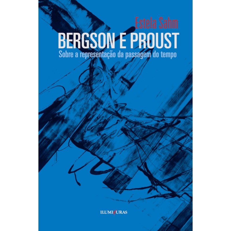 BERGSON E PROUST - SOBRE A REPRESENTAÇÃO DA PASSAGEM DO TEMPO