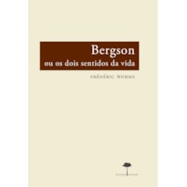 BERGSON OU OS DOIS SENTIDOS DA VIDA