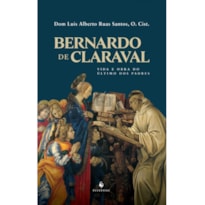 BERNARDO DE CLARAVAL: VIDA E OBRA DO ÚLTIMO DOS PADRES