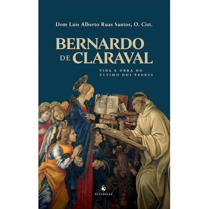 BERNARDO DE CLARAVAL: VIDA E OBRA DO ÚLTIMO DOS PADRES