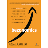 Bezonomics: como a Amazon está mudando nossas vidas e o que as melhores empresas do mundo estão aprendendo com ela