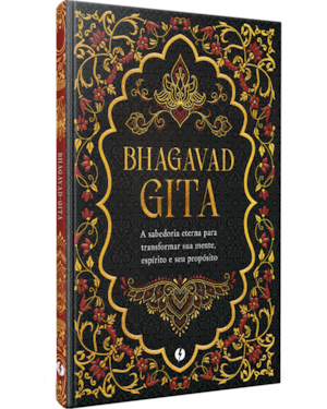 BHAGAVAD GITA - EDIÇÃO DE LUXO: A SABEDORIA ETERNA PARA TRANSFORMAR SUA MENTE, ESPÍRITO E SEU PROPÓSITO
