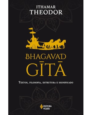 BHAGAVAD-GITA: TEXTOS, FILOSOFIA, ESTRUTURA E SIGNIFICADO