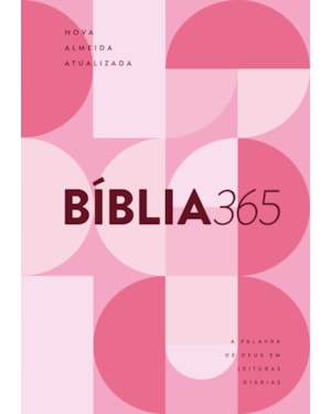 BÍBLIA 365 NAA, LEITURAS DIÁRIAS, LETRA REGULAR, CAPA DURA ROSA: A PALAVRA DE DEUS EM LEITURAS DIÁRIAS