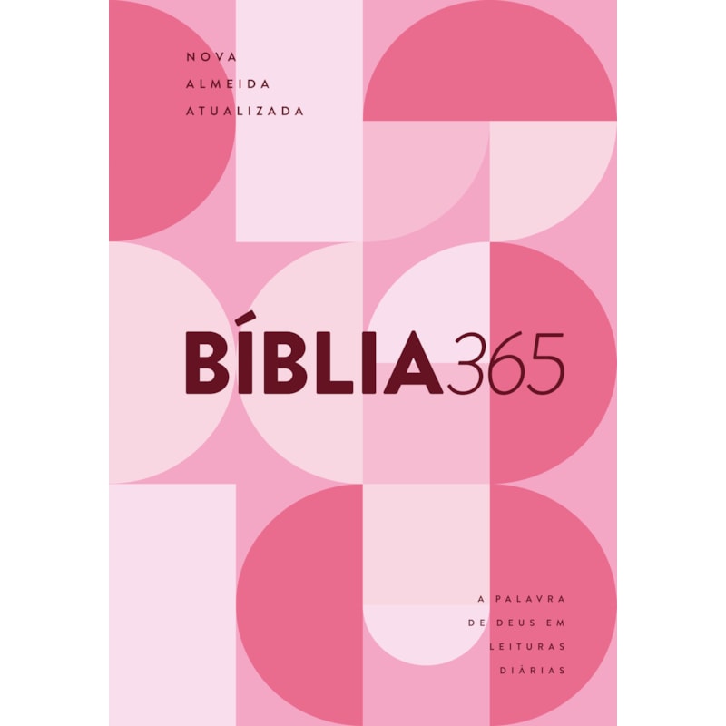 BÍBLIA 365 NAA, LEITURAS DIÁRIAS, LETRA REGULAR, CAPA DURA ROSA: A PALAVRA DE DEUS EM LEITURAS DIÁRIAS