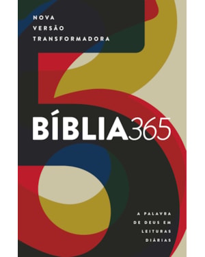 BÍBLIA 365 - NOVA VERSÃO TRANSFORMADORA (NVT): A PALAVRA DE DEUS EM LEITURAS DIÁRIAS