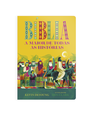 BÍBLIA - A MAIOR DE TODAS AS HISTÓRIAS: A BÍBLIA ILUSTRADA PARA TODA A FAMÍLIA
