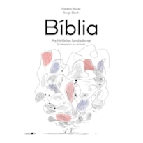 BÍBLIA: AS HISTÓRIAS FUNDADORAS (DO GÊNESIS AO LIVRO DE DANIEL)