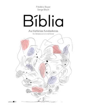 Bíblia: as histórias fundadoras (do Gênesis ao Livro de Daniel)