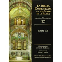 BIBLIA COMENTADA POR LOS PADRES DE LA IGLESIA, LA AT 12 -ISAIAS 1-39  - 1ª