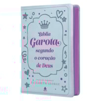 BÍBLIA DA GAROTA SEGUNDO O CORAÇÃO DE DEUS - CAPA LUXO: COM NOTAS, DICAS E ENCORAJAMENTO DE ELIZABETH GEORGE