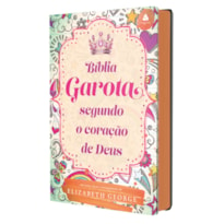 BÍBLIA DA GAROTA SEGUNDO O CORAÇÃO DE DEUS - MODELO JUVENTUDE: COM NOTAS, DICAS E ENCORAJAMENTO DE ELIZABETH GEORGE