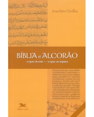 BÍBLIA E ALCORÃO - O QUE OS UNE, O QUE OS SEPARA