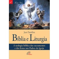 BÍBLIA E LITURGIA: A TEOLOGIA BÍBLICA DOS SACRAMENTOS