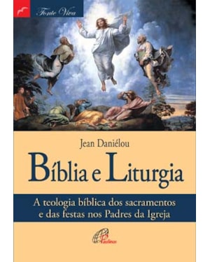 Bíblia e liturgia: a teologia bíblica dos sacramentos