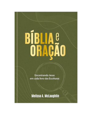 Bíblia e Oração: Encontrando Jesus em cada livro das escrituras