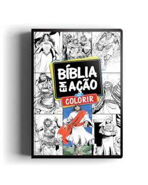 BÍBLIA EM AÇÃO PARA COLORIR: UMA AVENTURA PELA BÍBLIA COLORINDO CADA PÁGINA