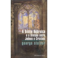 BIBLIA HEBRAICA E A DIVISAO ENTRE JUDEUS E CRISTAOS, A