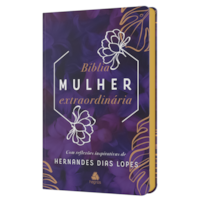 BÍBLIA MULHER EXTRAORDINÁRIA: COM REFLEXÕES INSPIRATIVAS DE HERNANDES DIAS LOPES - LILÁS