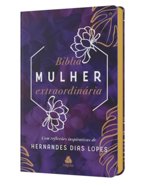 Bíblia mulher extraordinária: Com reflexões inspirativas de hernandes dias lopes - lilás