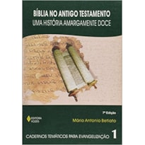 BÍBLIA NO ANTIGO TESTAMENTO - UMA HISTÓRIA AMARGAMENTE DOCE