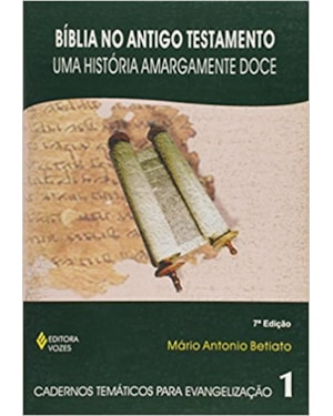 BÍBLIA NO ANTIGO TESTAMENTO - UMA HISTÓRIA AMARGAMENTE DOCE