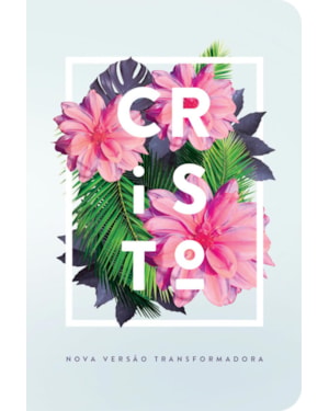 BÍBLIA NVT 960 FLORES TROPICAIS CRISTO - LETRA NORMAL: NOVA VERSÃO TRANSFORMADORA