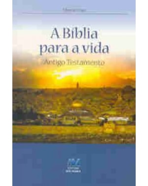 BIBLIA PARA A VIDA, A - ANTIGO TESTAMENTO