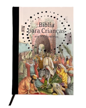 BÍBLIA PARA CRIANÇAS EM 100 HISTÓRIAS