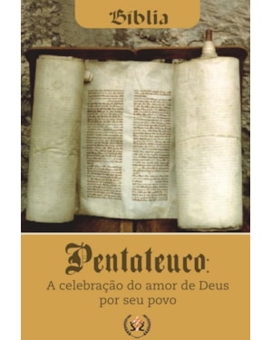 BIBLIA - PENTATEUCO A CELEBRACAO DO AMOR DE DEUS POR SEU POVO - 1ª