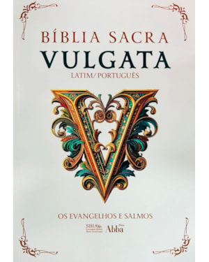 BÍBLIA SACRA VULGATA - LATIM/PORTUGUÊS - OS EVANGELHOS E SALMOS