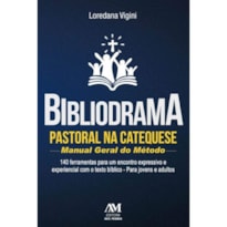 BIBLIODRAMA PASTORAL NA CATEQUESE - MANUAL GERAL DO MÉTODO