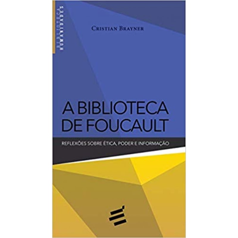 BIBLIOTECA DE FOUCAULT, A - REFLEXÕES SOBRE ÉTICA PODER E INFORMAÇÃO