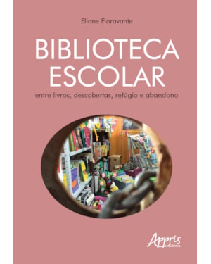 BIBLIOTECA ESCOLAR: ENTRE LIVROS, DESCOBERTAS, REFÚGIO E ABANDONO