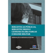 BIBLIOTECAS PUBLICAS, BIBLIOTECARIOS E CENSURA NA ERA VARGAS E REGIME MILIT - 1