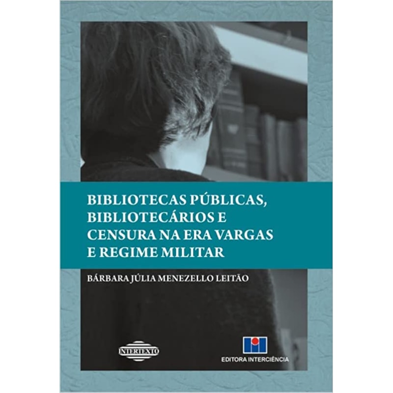 Bibliotecas públicas, bibliotecários e censura na era Vargas e regime militar