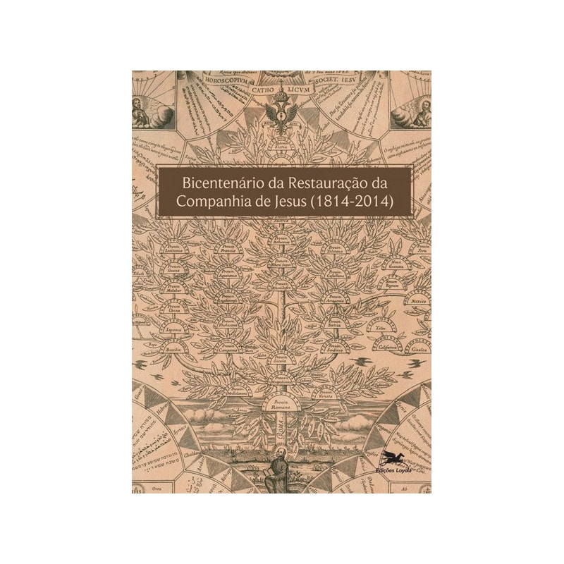 BICENTENÁRIO DA RESTAURAÇÃO DA COMPANHIA DE JESUS (1814-2014): ANAIS DO SIMPÓSIO NACIONAL REALIZADO POR OCASIÃO DO BICENTENÁRIO DA RESTAURAÇÃO DA COMPANHIA DE JESUS - 8 A 10 DE MAIO DE 2014