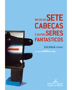 Bicho de sete cabeças e outros seres fantásticos
