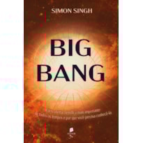 BIG BANG: A DESCOBERTA CIENTÍFICA MAIS IMPORTANTE DE TODOS OS TEMPOS