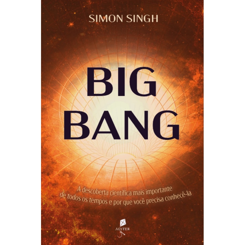 BIG BANG: A DESCOBERTA CIENTÍFICA MAIS IMPORTANTE DE TODOS OS TEMPOS