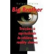 BIG BROTHER - TRAICOES A ESPIRITUALIDADE DO COTIDIANO NOS REALITY SHOWS - 2