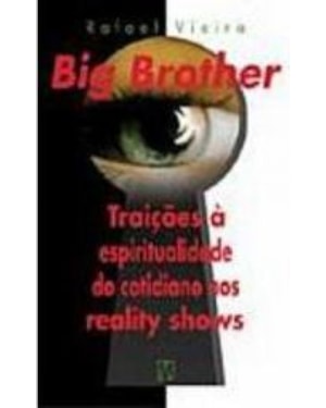 BIG BROTHER - TRAICOES A ESPIRITUALIDADE DO COTIDIANO NOS REALITY SHOWS - 2