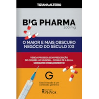 BIG PHARMA: O MAIOR E MAIS OBSCURO NEGÓCIO DO SÉCULO XXI