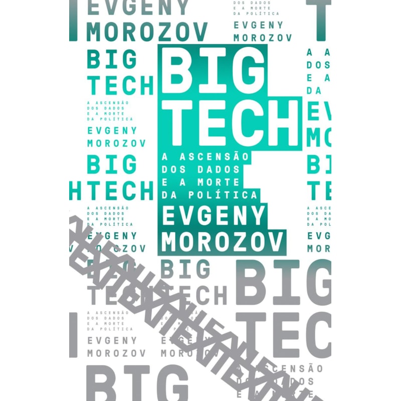 BIG TECH: A ASCENSÃO DOS DADOS E A MORTE DA POLÍTICA