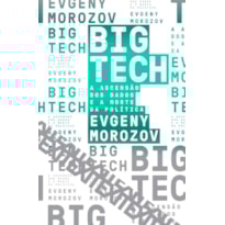 BIG TECH: A ASCENSÃO DOS DADOS E A MORTE DA POLÍTICA BIG TECH: A ASCENSÃO DOS DADOS E A MORTE DA POLÍTICA