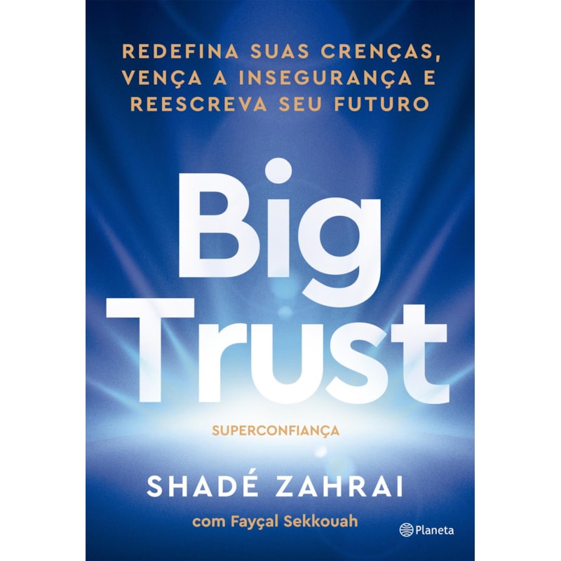 BIG TRUST: REDEFINA SUAS CRENÇAS, VENÇA A INSEGURANÇA E REESCREVA SEU FUTURO
